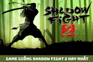 top game giong shadow fight 2 hay nhat
