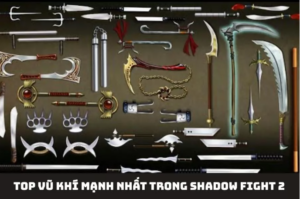 top vu khi manh nhat trong shadow fight 2