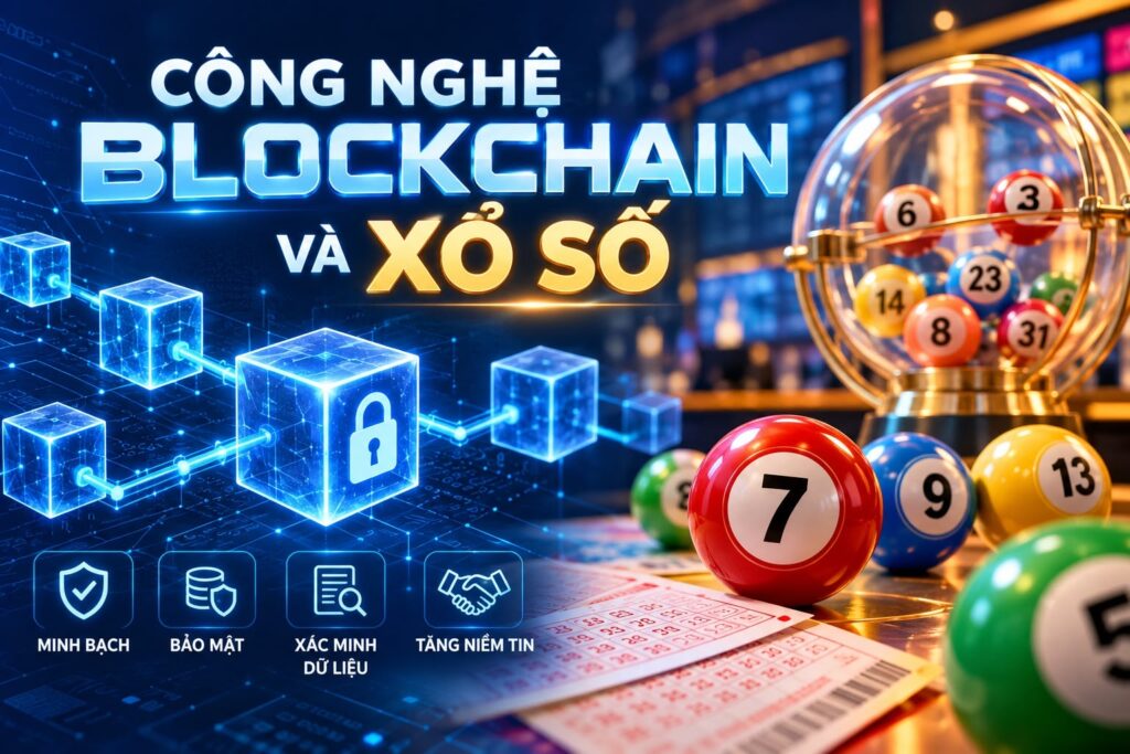 Công nghệ Blockchain có thể giúp ngành xổ số minh bạch hơn không?